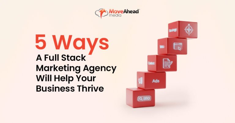 5 Ways A Full Stack Marketing Agency Will Help Your Business Thrive